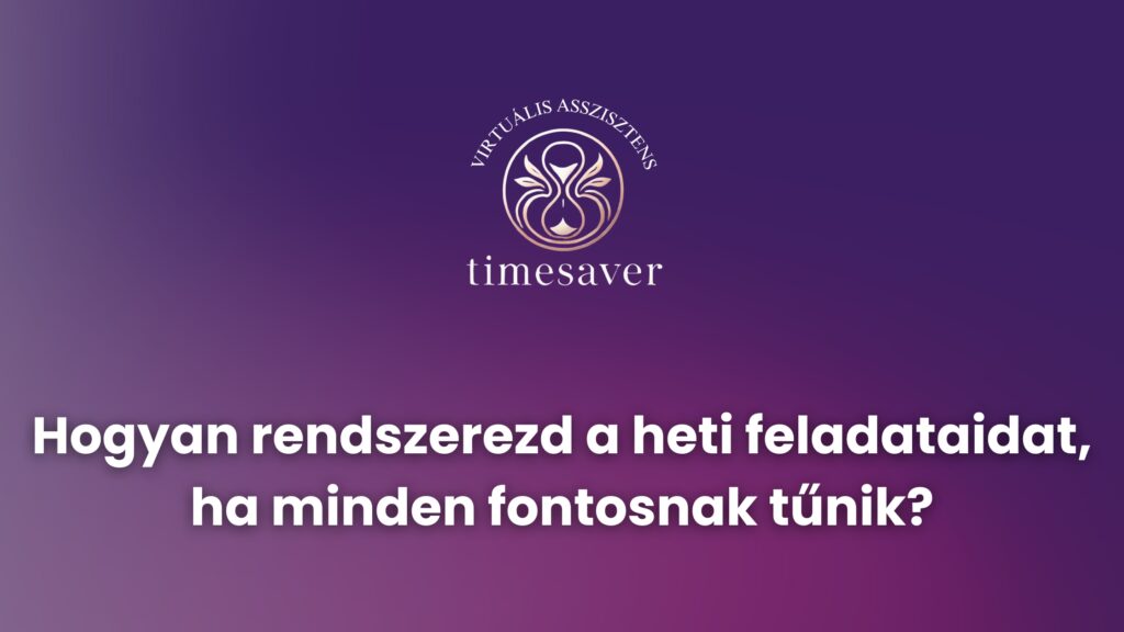 Hogyan rendszerezd a heti feladataidat, ha minden fontosnak tűnik?